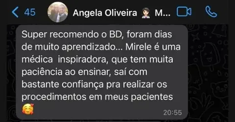 Mensagem de WhatsApp da Dra. Angela Oliveira: “Super recomendo o BD, foram dias de muito aprendizado. Mirele é uma médica inspiradora, que tem muita paciência ao ensinar; saí com bastante confiança para realizar os procedimentos em meus pacientes.”